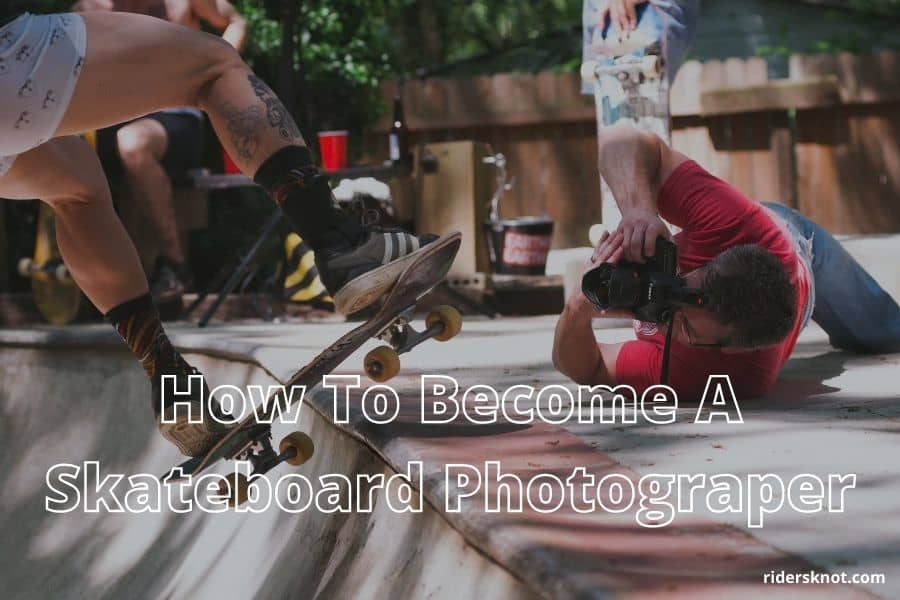 How To Become A Skateboard Photographer