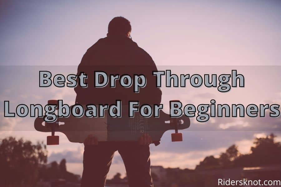 Best Drop Through Longboard For Beginners