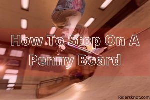 How to Stop on a penny board