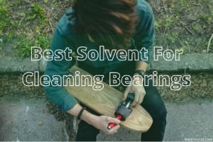 Best Solvent For Cleaning Bearing