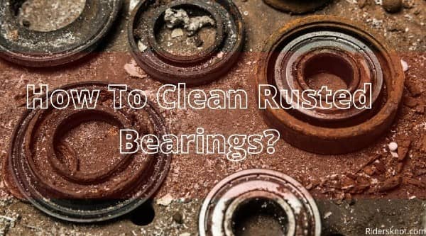 How To Clean Rusted Bearings
