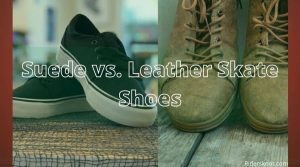 Suede vs. Leather Skate Shoes