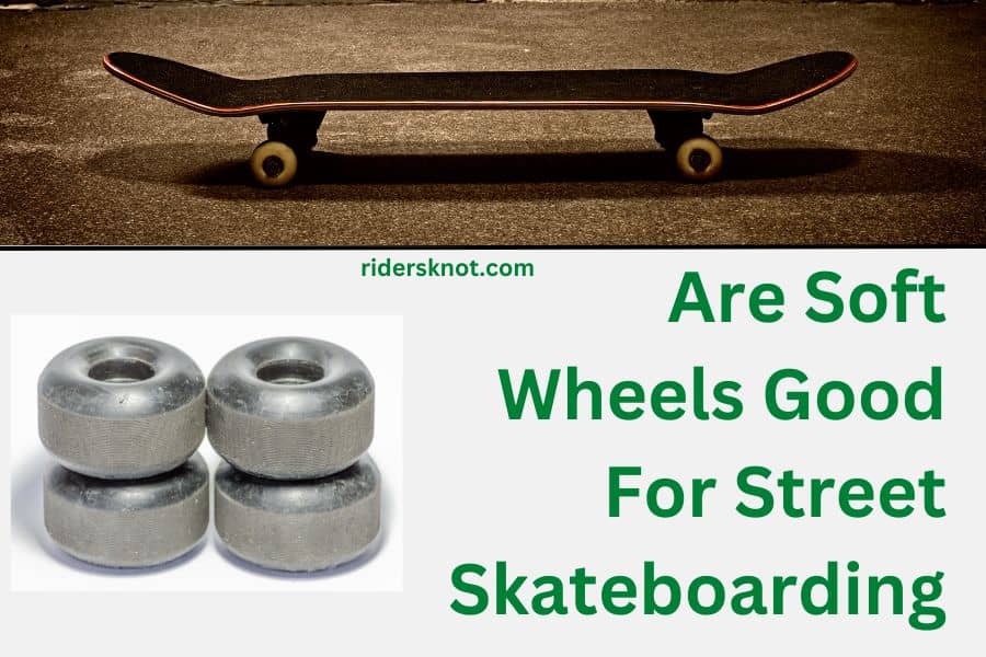 Are Soft Wheels Good For Street Skating