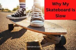 Why My Skateboard Is Slow
